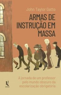 Armas de Instrução em Massa: a jornada de um professor pelo mundo obscuro da escolarização obrigatória