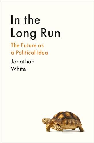 Profile Books In the Long Run The Future as a Political Idea.