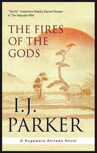 By I.J. Parker:The Fires of the Gods (A Sugawara Akitada Mystery) [Hardcover]