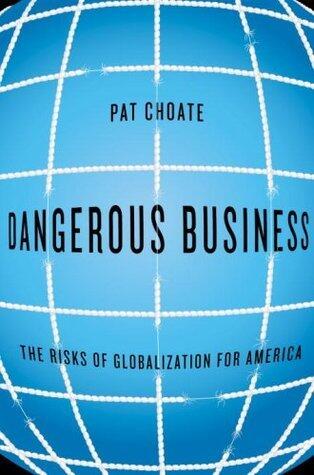Dangerous Business: The Risks of Globalization for America