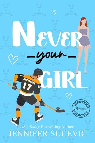 Never Your Girl: Ein Enemies-to-Lovers-Geheimidentität-New-Adult-Sport-Liebesroman (Western Wildcats Hockey (German) 7)