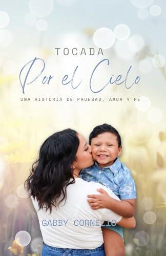 Tocada Por El Cielo: Una historia de pruebas, amor y fe