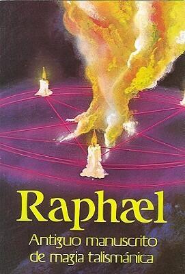 Raphael. Antiguo manuscrito de magia talismanica / Raphael's Ancient Manuscript of Talismanic Magic (49236)