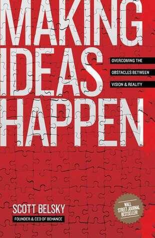 Making Ideas Happen: Overcoming the Obstacles Between Vision and Reality