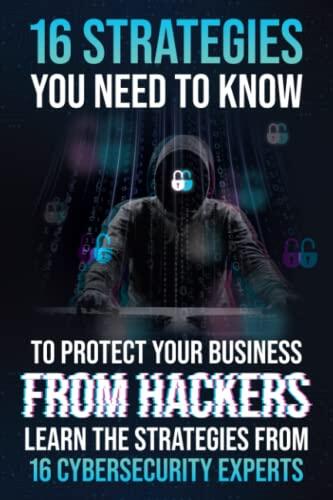 16 Strategies You Need to Know to Protect Your Business from Hackers