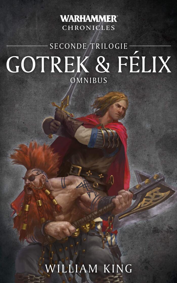 Gotrek & Félix: La Seconde Trilogie (Gotrek and Felix: Warhammer Chronicles)