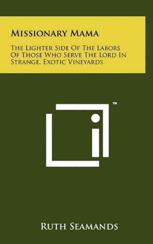 Missionary Mama: The Lighter Side of the Labors of Those Who Serve the Lord in Strange, Exotic Vineyards