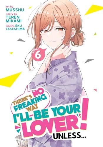 There's No Freaking Way I'll be Your Lover! Unless... Manga. Vol. 6