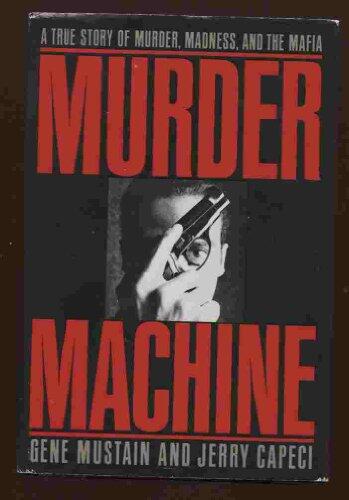 Murder Machine: A True Story of Murder, Madness and the Mafia