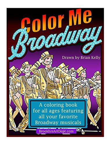Color Me Broadway: Coloring Book for all ages featuring all your favorite Broadway Musicals