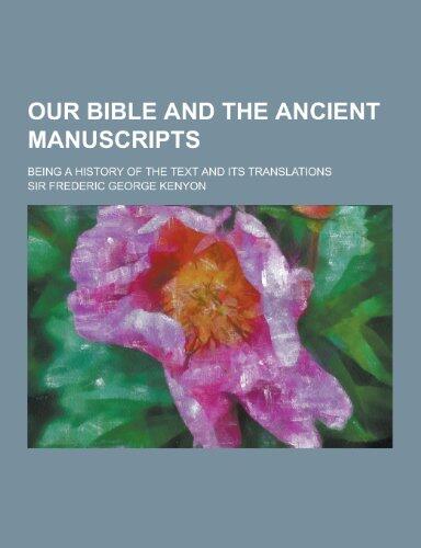 Our Bible and the Ancient Manuscripts; Being a History of the Text and Its Translations