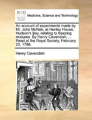 Account of Experiments Made by Mr. John McNab at Henley House, Hudson's Bay