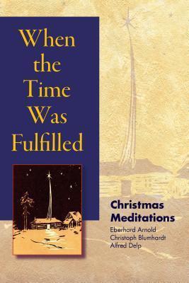 When the Time Was Fulfilled: Christmas Meditations