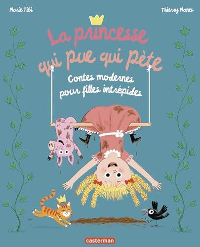 La Princesse qui pue qui pète. Contes modernes pour filles intrépides