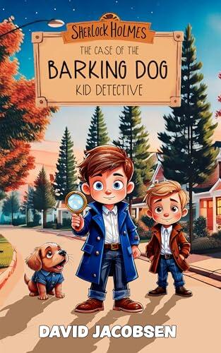 Sherlock Holmes Kid Detective (Book One): The Case of the Barking Dog