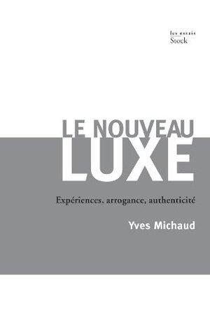 Le nouveau luxe : Expériences, arrogance, authenticité (Essais - Documents)