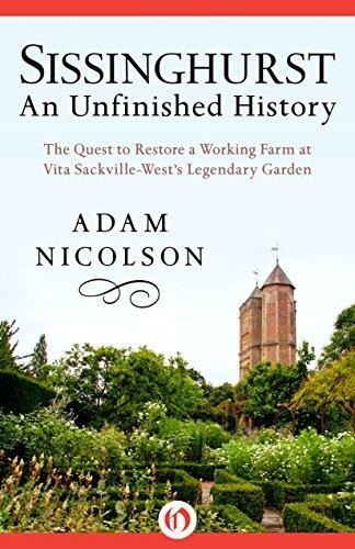 Sissinghurst, An Unfinished History: The Quest to Restore a Working Farm at Vita Sackville-West's Legendary Garden