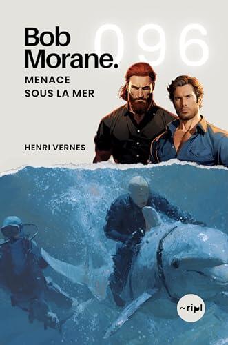 Bob Morane - Menace sous la Mer: Tome 096 (Saga Bob Morane : Voyages, Récits et Aventures t. 96)