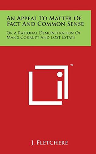 An Appeal to Matter of Fact and Common Sense: A Rational Demonstration of Man's Corrupt and Lost Estate