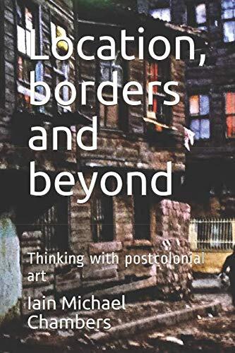 Location, borders and beyond: Thinking with postcolonial art