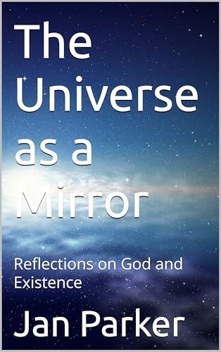 The Universe as a Mirror: Reflections on God and Existence