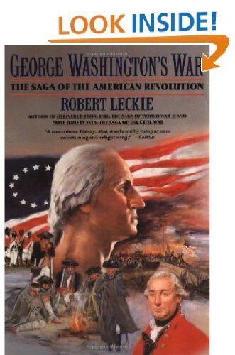 George Washington's War: The Saga of the American Revolution