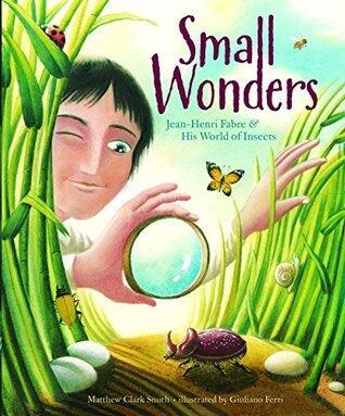Small Wonders: Jean-Henri Fabre and His World of Insects
