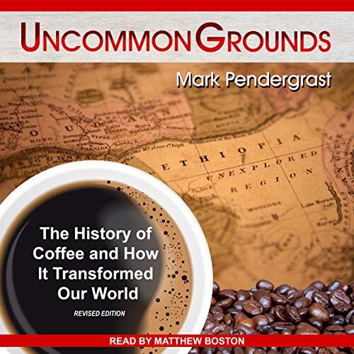 Uncommon Grounds: The History of Coffee and How It Transformed Our World