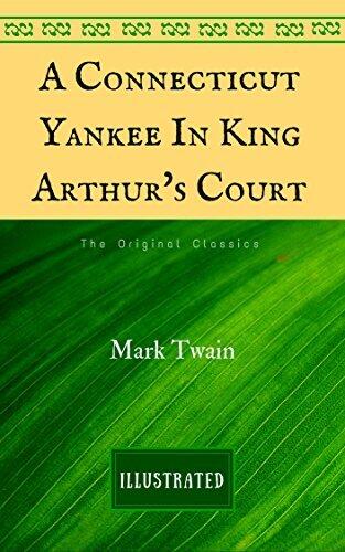 A Connecticut Yankee In King Arthur's Court: The Original Classics - Illustrated
