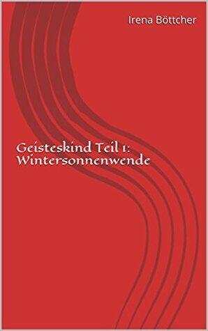 Geisteskind Teil 1: Wintersonnenwende