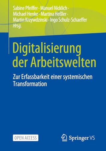 Digitalisierung der Arbeitswelten: Zur Erfassbarkeit einer systemischen Transformation