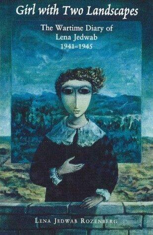Girl with Two Landscapes: The Wartime Diary of Lena Jedwab, 1941-1945
