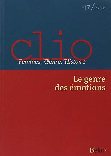Clio. Femmes, Genre, Histoire, n°47. "Le Genre des émotions": Le Genre des émotions