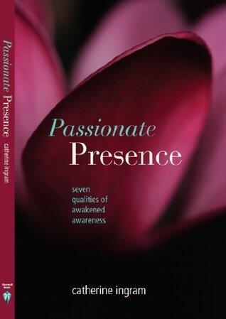 Passionate Presence: Seven Qualities of Awakened Awareness