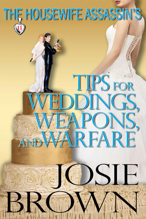 The Housewife Assassin s Tips for Weddings, Weapons and Warfare: Book 11 The Housewife Assassin Series