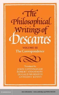 The Philosophical Writings of Descartes: Volume 3, the Correspondence