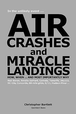 AIR CRASHES AND MIRACLE LANDINGS ... How, When and Most Importantly Why