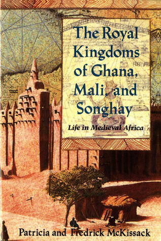 Royal Kingdoms of Ghana, Mali, and Songbay: Life in Medieval Africa