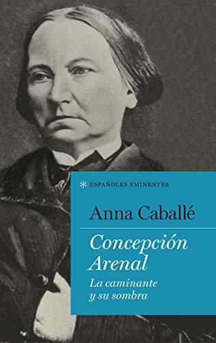 Concepción Arenal: La caminante y su sombra