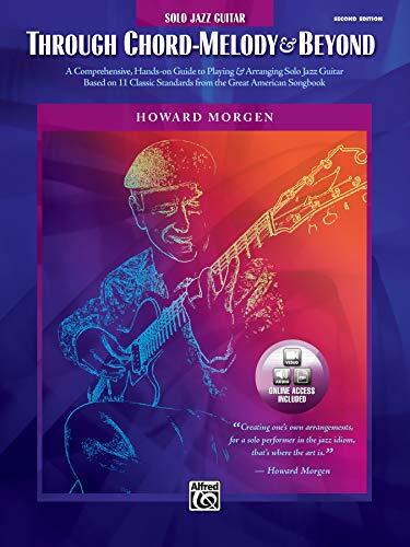 Through Chord-Melody & Beyond: A Comprehensive, Hands-On Guide to Playing & Arranging Solo Jazz Guitar Based on 11 Classic Standards from the Great American Songbook