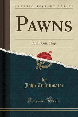 Pawns (Classic Reprint): Four Poetic Plays