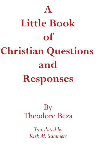 A Little Book of Christian Questions and Responses: (Princeton Theological Monograph Series) by Theodore Beza