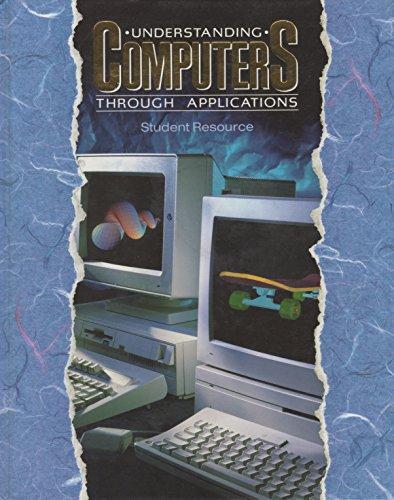 Understanding Computers Through Applications: Student Resource