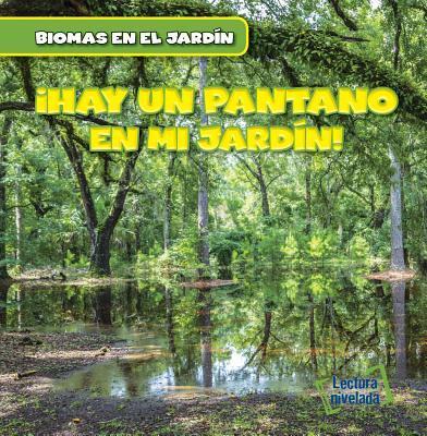 ¡Hay un Pantano en mi Jardín! / There's a Swamp in my Backyard!