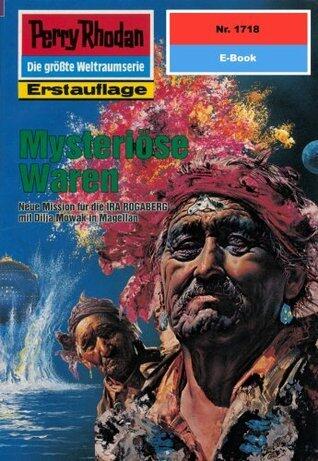 Perry Rhodan 1718: Mysteriöse Waren: Perry Rhodan-Zyklus "Die Ayindi" (Perry Rhodan-Erstauflage)