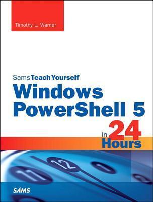 Windows PowerShell in 24 Hours, Sams Teach Yourself