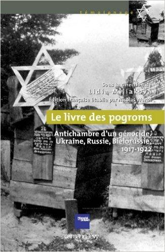 Le Livre des pogroms : Antichambre d'un génocide, Ukraine, Russie, Biélorussie, 1917-1922