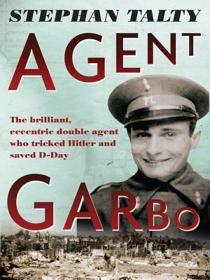 Agent Garbo: the brilliant, eccentric double agent who tricked Hitler and saved D-Day
