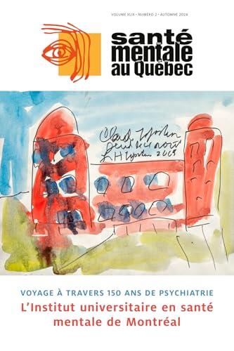 Santé Mentale au Québec (Vol. 49 No. 2, Automne 2024): Voyage à Travers 150 Ans de Psychiatrie