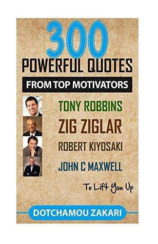 300 quotes from top motivators:Tony Robbins, Zig Ziglar, Robert Kiyosaki ...